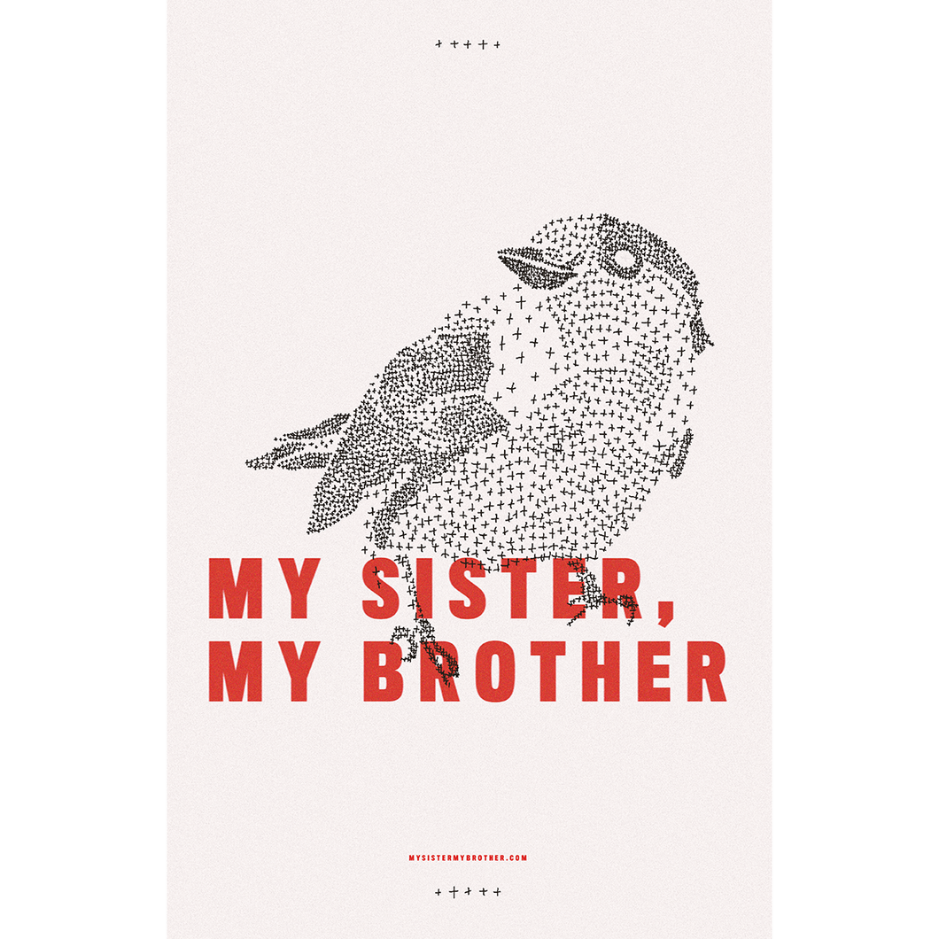 MY SISTER, MY BROTHER 11” X 17” POSTER